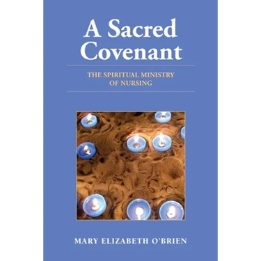 A Sacred Covenant: The Spiritual Ministry of Nursing: .