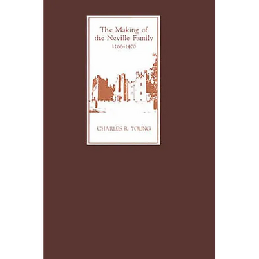 The Making of the Neville Family in England, 1166-1400