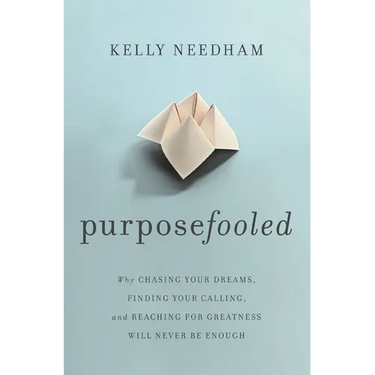 Purposefooled: Why Chasing Your Dreams, Finding Your Calling, and Reaching for Greatness Will Never Be Enough