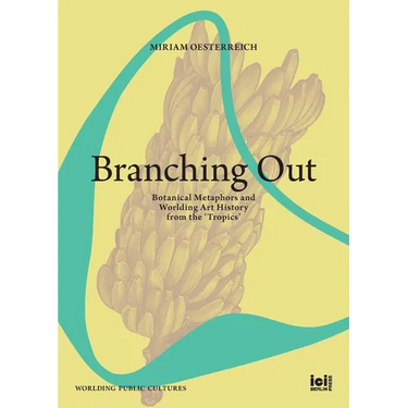 Branching Out: Botanical Metaphors and Worlding Art History from the 'Tropics'