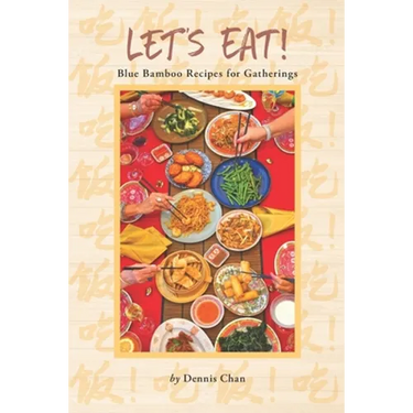 Let's Eat!: Blue Bamboo Recipes for Gatherings