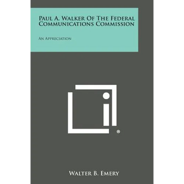 Paul A. Walker of the Federal Communications Commission: An Appreciation