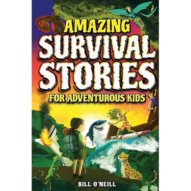 Amazing Survival Stories for Adventurous Kids: 16 True Stories About Courage, Persistence and Survival to Inspire Young Readers