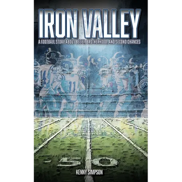 Iron Valley: A Football Story About Belief, Brotherhood, and Second Chances