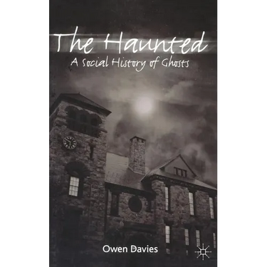 The Haunted: A Social History of Ghosts
