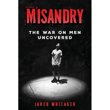 Misandry: The War on Men Uncovered