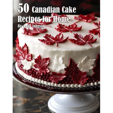 50 Canadian Cake Recipes for Home