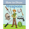 How to Draw Weapons: How to Draw Comics and Cartoon Characters
