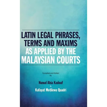 Latin Legal Phrases, Terms and Maxims as Applied by the Malaysian Courts