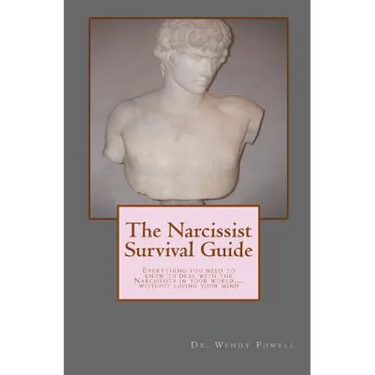 The Narcissist Survival Guide: Everything you need to know to deal with the Narcissists in your world, ...without losing your mind
