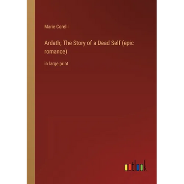 Ardath; The Story of a Dead Self (epic romance): in large print