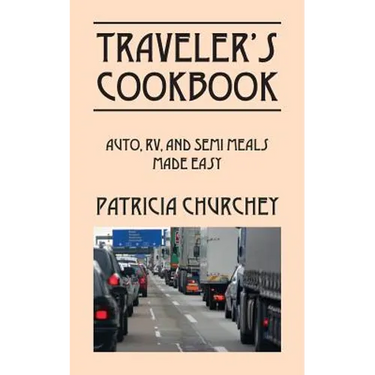 Traveler's Cookbook: Auto, RV, and Semi Meals Made Easy