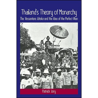 Thailand's Theory of Monarchy: The Vessantara Jātaka and the Idea of the Perfect Man