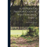 A History Of Preston County, West Virginia, Part 2