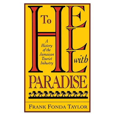 To Hell With Paradise: A History Of The Jamaican Tourist Industry