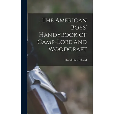 ...The American Boys' Handybook of Camp-Lore and Woodcraft