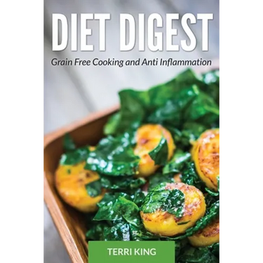 Diet Digest: Grain Free Cooking and Anti Inflammation