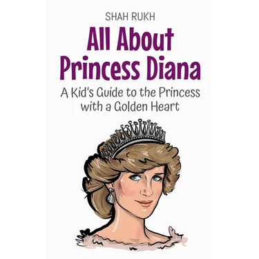 All About Princess Diana: A Kid's Guide to the Princess with a Golden Heart