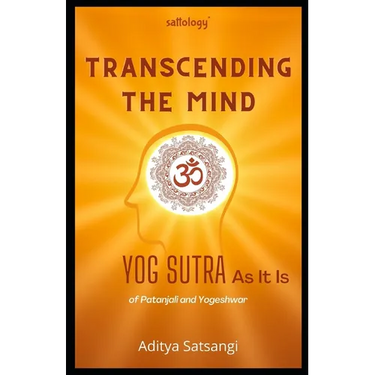 Transcending the Mind: Yog Sutra As It Is (Sattology)
