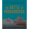 The Battle of Prokhorovka: The Tank Battle at Kursk, the Largest Clash of Armor in History