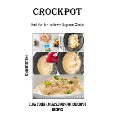 Crockpot: Meal Plan for the Newly Diagnosed Simple (Slow Cooker, meals, crockpot, crockpot Recipes)
