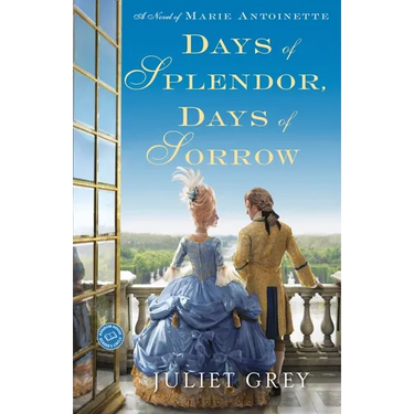 Days of Splendor, Days of Sorrow: A Novel of Marie Antoinette