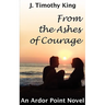 From the Ashes of Courage (Ardor Point #1)