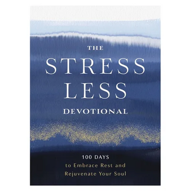 The Stress Less Devotional: 100 Days to Embrace Rest and Rejuvenate Your Soul
