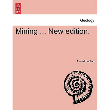Mining ... New edition.