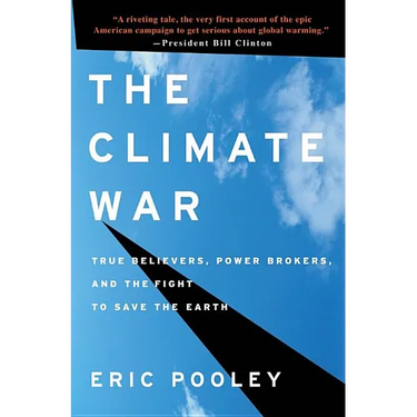 The Climate War: True Believers, Power Brokers, and the Fight to Save the Earth