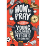 How to Pray: A Guide for Young Explorers