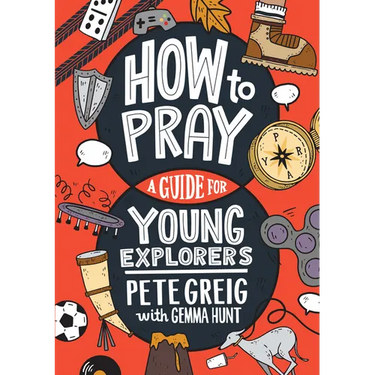 How to Pray: A Guide for Young Explorers