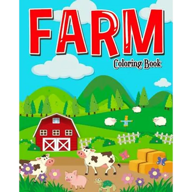 Farm Coloring Book: Farm Coloring Books for Kids: Plus Children Activities Books for Kids Ages 2-4, 4-8, Boys, Girls, Fun Early Learning!