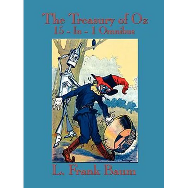 The Treasury of Oz: The Wonderful Wizard of Oz, the Marvelous Land of Oz, Ozma of Oz, Dorothy and the Wizard in Oz, the Road to Oz, the Em