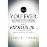 All You Ever Wanted To Know About EXODUS 20 . . . And A Little Bit More