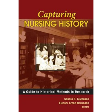 Capturing Nursing History: A Guide to Historical Methods in Research