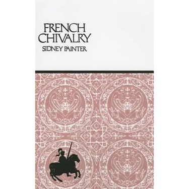 French Chivalry: Chivalric Ideas and Practices in Mediaeval France