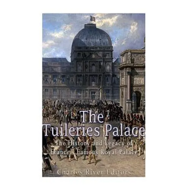 The Tuileries Palace: The History and Legacy of France's Famous Royal Palace