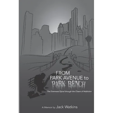 From Park Avenue to Park Bench: The Downward Spiral through the Chasm of Addiction