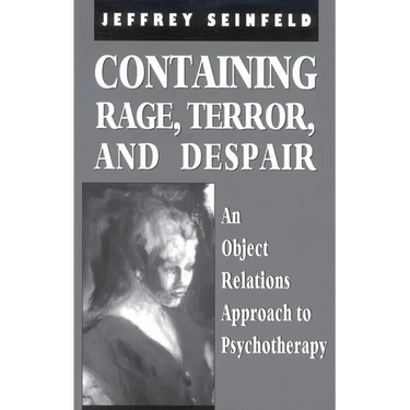 Containing Rage, Terror and Despair: An Object Relations Approach to Psychotherapy