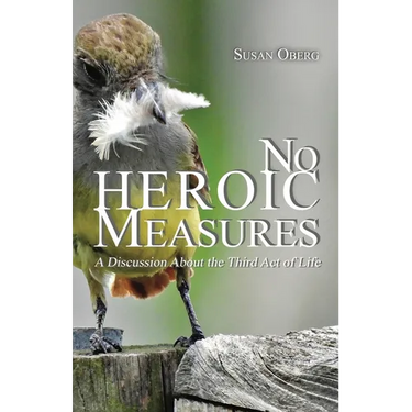 No Heroic Measures - A Discussion About the Third Act of Life