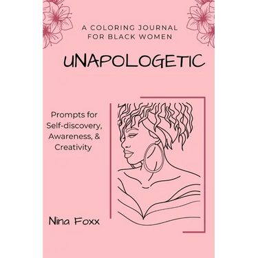unapologetic: A coloring journal for Black women with prompts for self-discovery, awareness and creativity