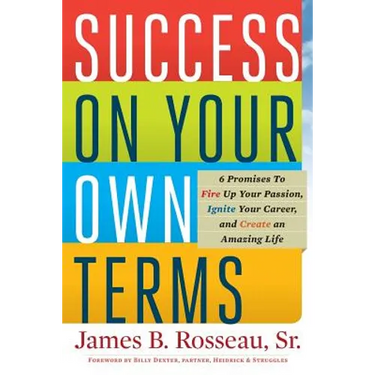 Success on Your Own Terms: 6 Promises to Fire Up Your Passion, Ignite Your Career, and Create an Amazing Life