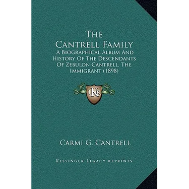 The Cantrell Family: A Biographical Album And History Of The Descendants Of Zebulon Cantrell, The Immigrant (1898)