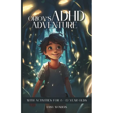 Orion's ADHD Adventure: With activities for 8-12 year olds