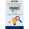 Mastering Personal Finance for Teens: 7 Easy Steps to Saving, Budgeting, and Investing To Gain Financial Independence for a Debt-Free Tomorrow