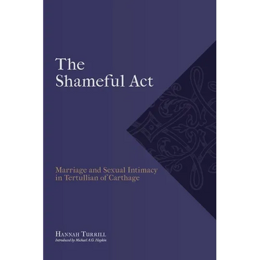 "The Shameful Act": Marriage and Sexual Intimacy in Tertullian of Carthage