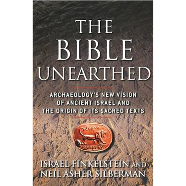 The Bible Unearthed: Archaeology's New Vision of Ancient Israel and the Origin of Its Sacred Texts