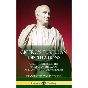 Cicero's Tusculan Disputations: Also, Treatises On The Nature Of The Gods, And On The Commonwealth (Hardcover)