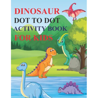 Dinosaur Dot to Dot Activity Book for Kids: 80 Pages Easy Kids Dot To Dot Books Ages 4-6 3-8 3-5 6-8 (Boys & Girls Connect The Dots Activity Books)